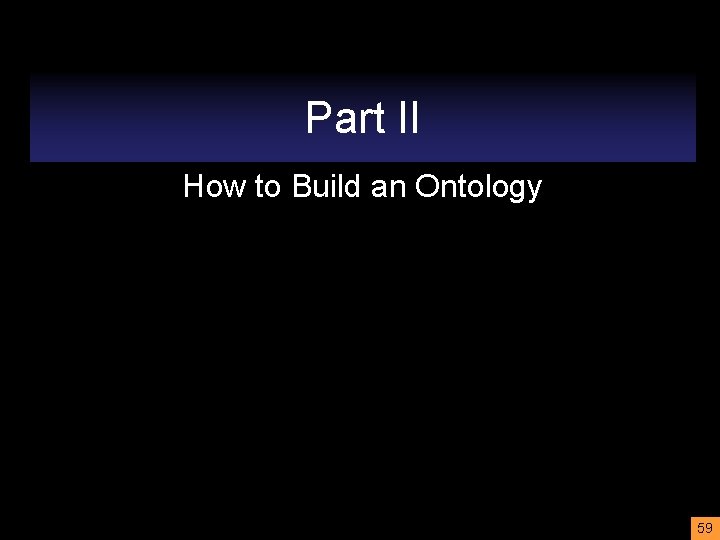 Part II How to Build an Ontology 59 