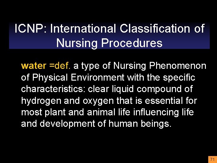 ICNP: International Classification of Nursing Procedures water =def. a type of Nursing Phenomenon of