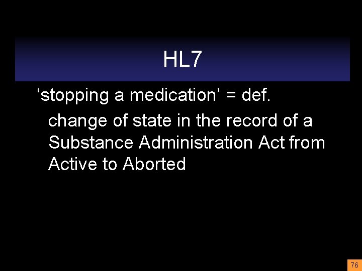 HL 7 ‘stopping a medication’ = def. change of state in the record of