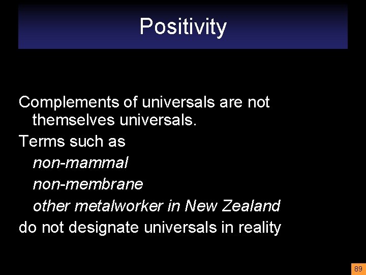 Positivity Complements of universals are not themselves universals. Terms such as non-mammal non-membrane other