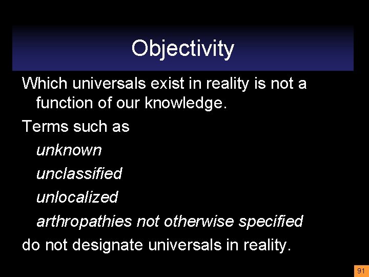 Objectivity Which universals exist in reality is not a function of our knowledge. Terms