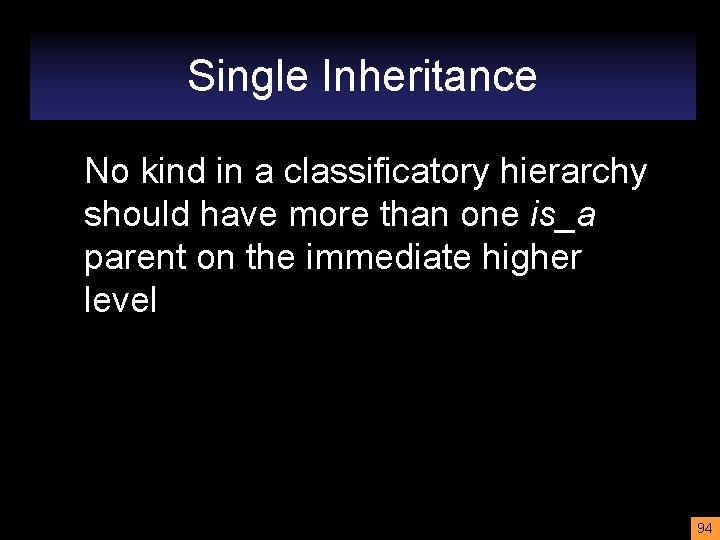 Single Inheritance No kind in a classificatory hierarchy should have more than one is_a