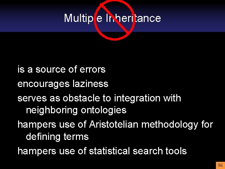 Multiple Inheritance is a source of errors encourages laziness serves as obstacle to integration