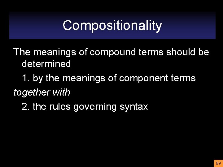Compositionality The meanings of compound terms should be determined 1. by the meanings of