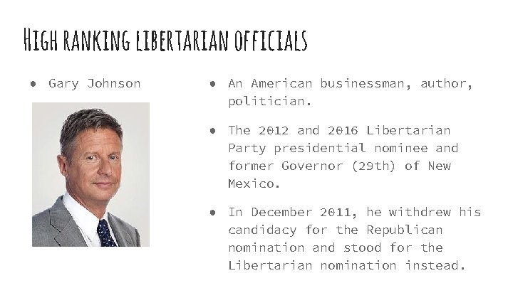 High ranking libertarian officials ● Gary Johnson ● An American businessman, author, politician. ●