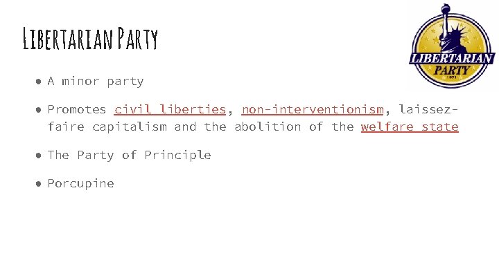 Libertarian Party ● A minor party ● Promotes civil liberties, non-interventionism, laissezfaire capitalism and