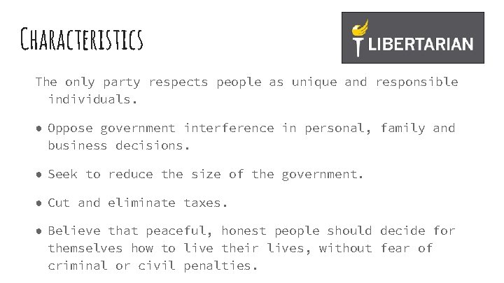 Characteristics The only party respects people as unique and responsible individuals. ● Oppose government