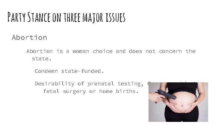 Party Stance on three major issues Abortion is a woman choice and does not