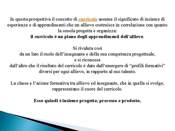 In questa prospettiva il concetto di curricolo assume il significato di insieme di esperienze