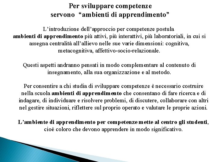 Per sviluppare competenze servono “ambienti di apprendimento” L’introduzione dell’approccio per competenze postula ambienti di