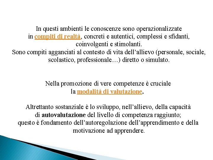 In questi ambienti le conoscenze sono operazionalizzate in compiti di realtà, concreti e autentici,