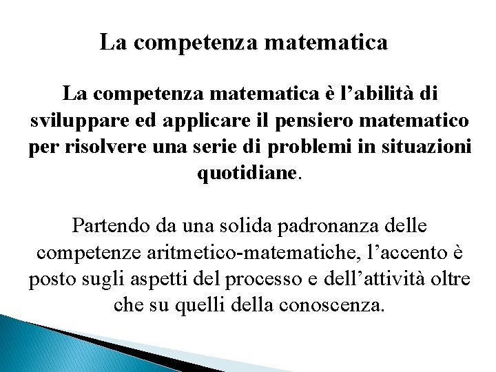 La competenza matematica è l’abilità di sviluppare ed applicare il pensiero matematico per risolvere