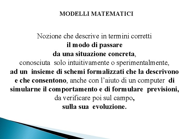 MODELLI MATEMATICI Nozione che descrive in termini corretti il modo di passare da una