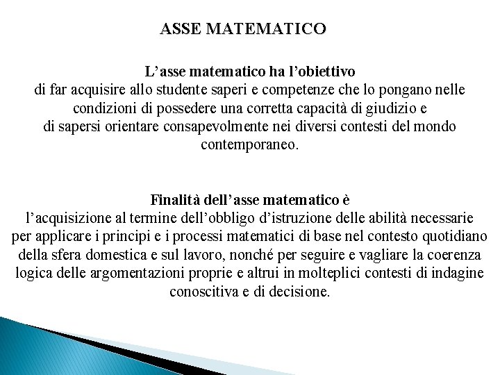 ASSE MATEMATICO L’asse matematico ha l’obiettivo di far acquisire allo studente saperi e competenze