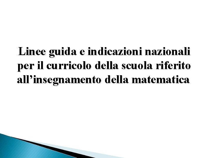 Linee guida e indicazioni nazionali per il curricolo della scuola riferito all’insegnamento della matematica