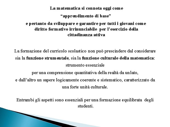 La matematica si connota oggi come “apprendimento di base” e pertanto da sviluppare e