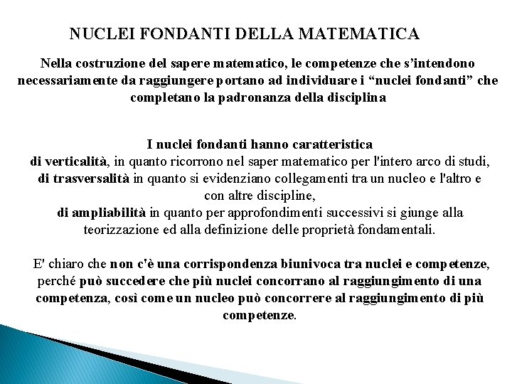 NUCLEI FONDANTI DELLA MATEMATICA Nella costruzione del sapere matematico, le competenze che s’intendono necessariamente