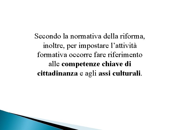 Secondo la normativa della riforma, inoltre, per impostare l’attività formativa occorre fare riferimento alle