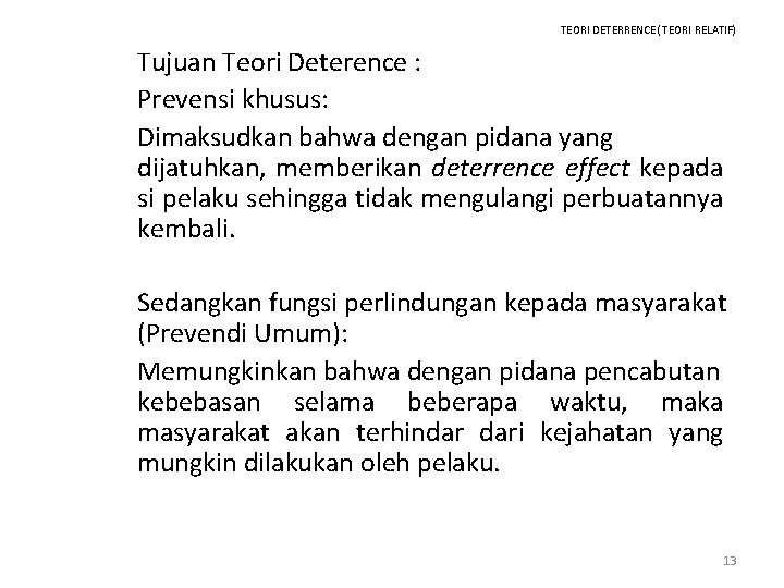 TEORI DETERRENCE( TEORI RELATIF) Tujuan Teori Deterence : Prevensi khusus: Dimaksudkan bahwa dengan pidana