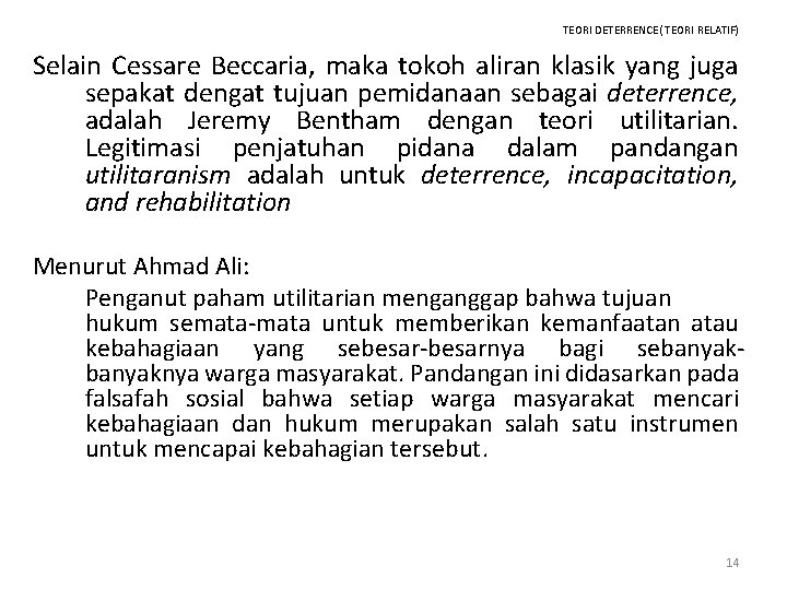 TEORI DETERRENCE( TEORI RELATIF) Selain Cessare Beccaria, maka tokoh aliran klasik yang juga sepakat