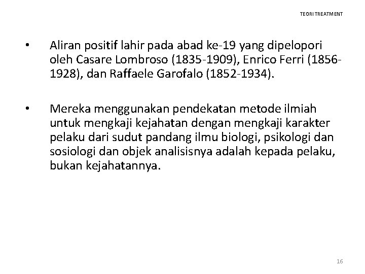 TEORI TREATMENT • Aliran positif lahir pada abad ke-19 yang dipelopori oleh Casare Lombroso