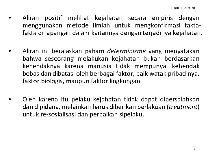 TEORI TREATMENT • Aliran positif melihat kejahatan secara empiris dengan menggunakan metode ilmiah untuk