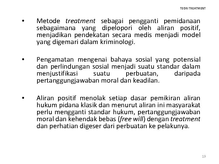 TEORI TREATMENT • Metode treatment sebagai pengganti pemidanaan sebagaimana yang dipelopori oleh aliran positif,