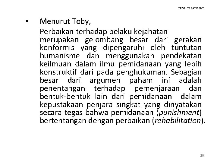 TEORI TREATMENT • Menurut Toby, Perbaikan terhadap pelaku kejahatan merupakan gelombang besar dari gerakan
