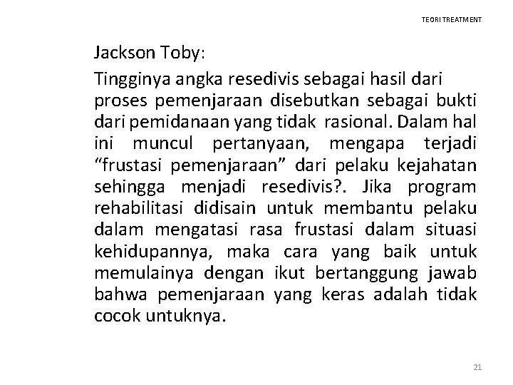 TEORI TREATMENT Jackson Toby: Tingginya angka resedivis sebagai hasil dari proses pemenjaraan disebutkan sebagai