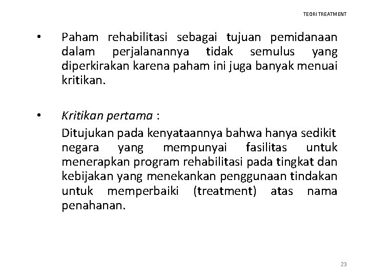 TEORI TREATMENT • Paham rehabilitasi sebagai tujuan pemidanaan dalam perjalanannya tidak semulus yang diperkirakan