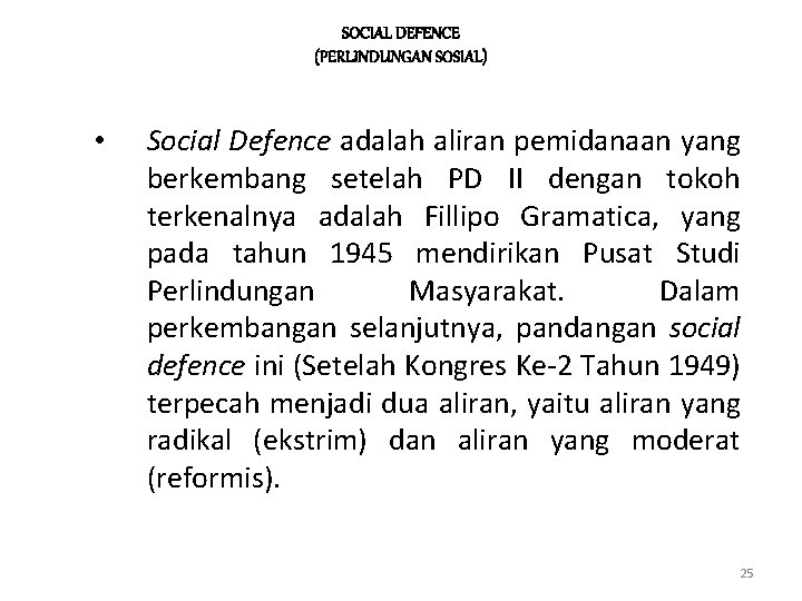 SOCIAL DEFENCE (PERLINDUNGAN SOSIAL) • Social Defence adalah aliran pemidanaan yang berkembang setelah PD