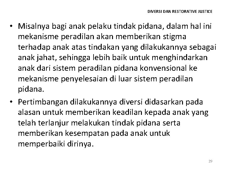 DIVERSI DAN RESTORATIVE JUSTICE • Misalnya bagi anak pelaku tindak pidana, dalam hal ini