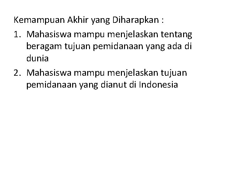 Kemampuan Akhir yang Diharapkan : 1. Mahasiswa mampu menjelaskan tentang beragam tujuan pemidanaan yang