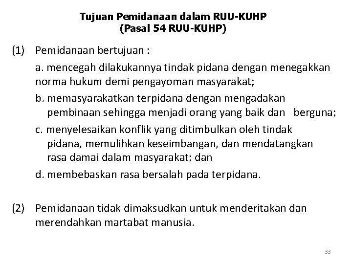 Tujuan Pemidanaan dalam RUU-KUHP (Pasal 54 RUU-KUHP) (1) Pemidanaan bertujuan : a. mencegah dilakukannya