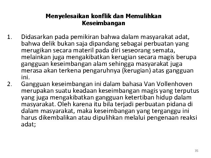 Menyelesaikan konflik dan Memulihkan Keseimbangan 1. 2. Didasarkan pada pemikiran bahwa dalam masyarakat adat,
