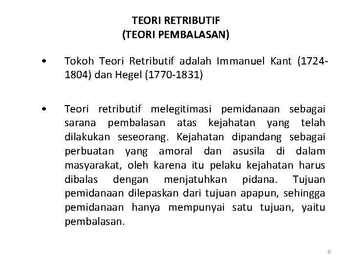 TEORI RETRIBUTIF (TEORI PEMBALASAN) • Tokoh Teori Retributif adalah Immanuel Kant (17241804) dan Hegel
