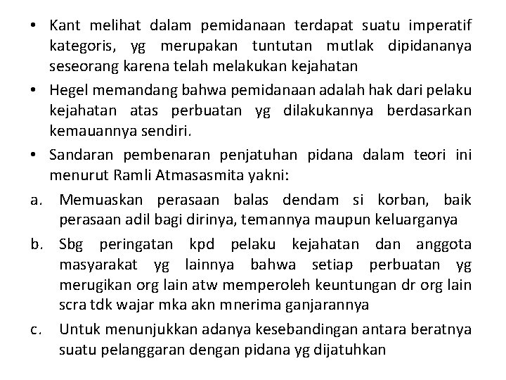 • Kant melihat dalam pemidanaan terdapat suatu imperatif kategoris, yg merupakan tuntutan mutlak