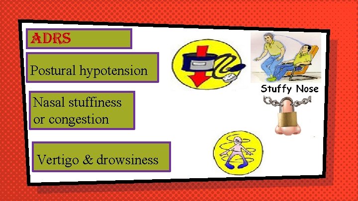 adrs Postural hypotension Nasal stuffiness or congestion Vertigo & drowsiness 