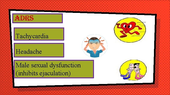 adrs Tachycardia Headache Male sexual dysfunction (inhibits ejaculation) 