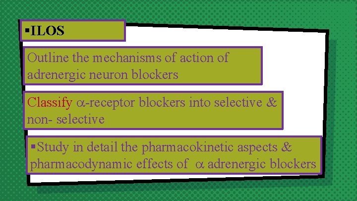 §ILOS Outline the mechanisms of action of adrenergic neuron blockers Classify -receptor blockers into