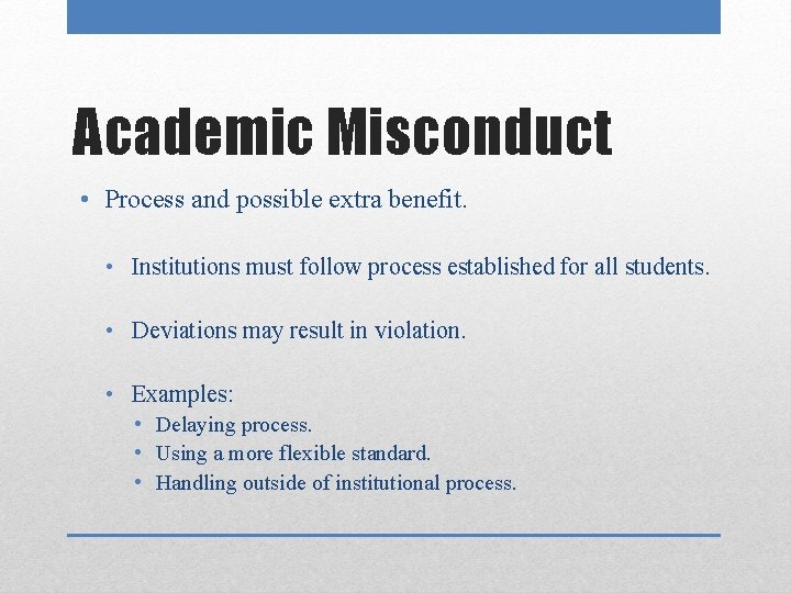 Academic Misconduct • Process and possible extra benefit. • Institutions must follow process established