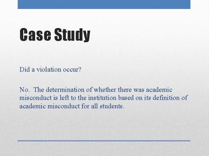 Case Study Did a violation occur? No. The determination of whethere was academic misconduct