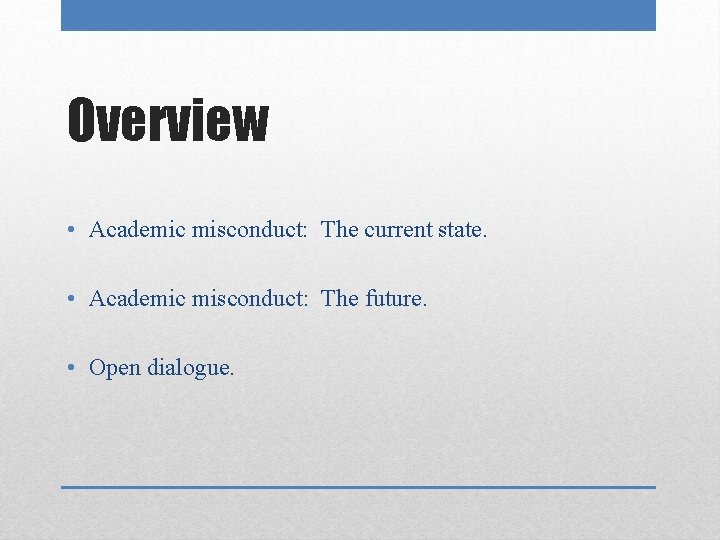 Overview • Academic misconduct: The current state. • Academic misconduct: The future. • Open