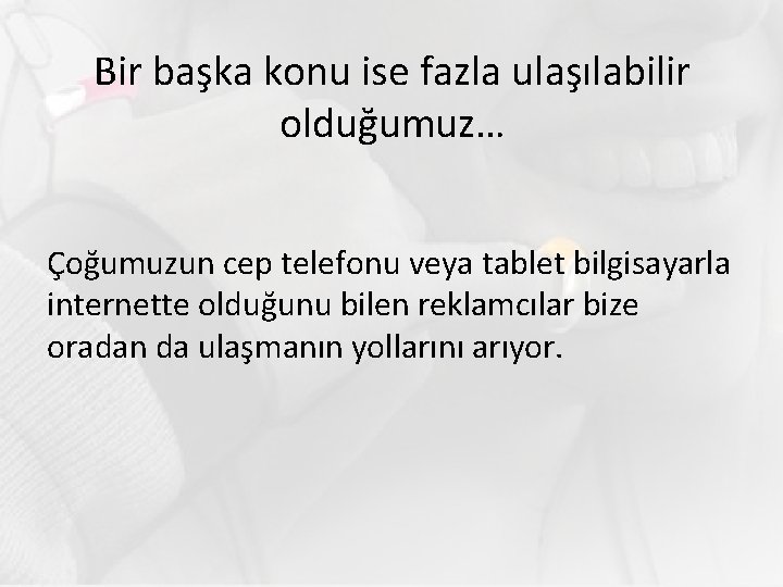 Bir başka konu ise fazla ulaşılabilir olduğumuz… Çoğumuzun cep telefonu veya tablet bilgisayarla internette