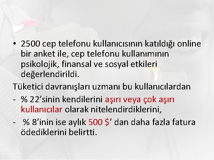  • 2500 cep telefonu kullanıcısının katıldığı online bir anket ile, cep telefonu kullanımının