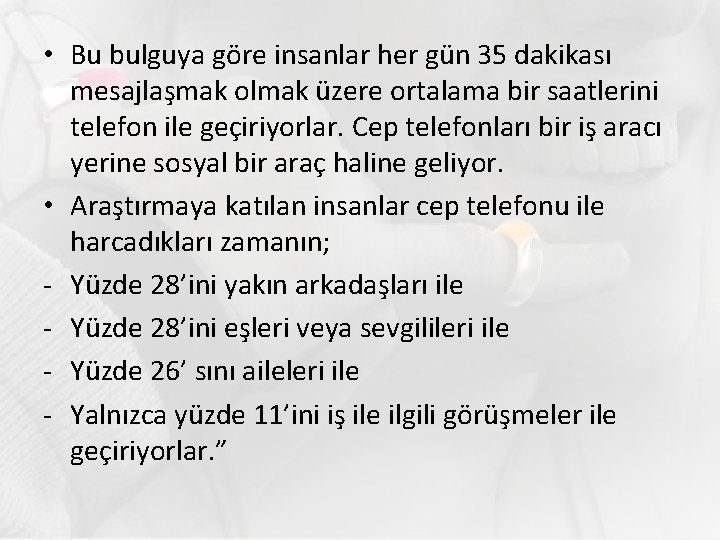  • Bu bulguya göre insanlar her gün 35 dakikası mesajlaşmak olmak üzere ortalama