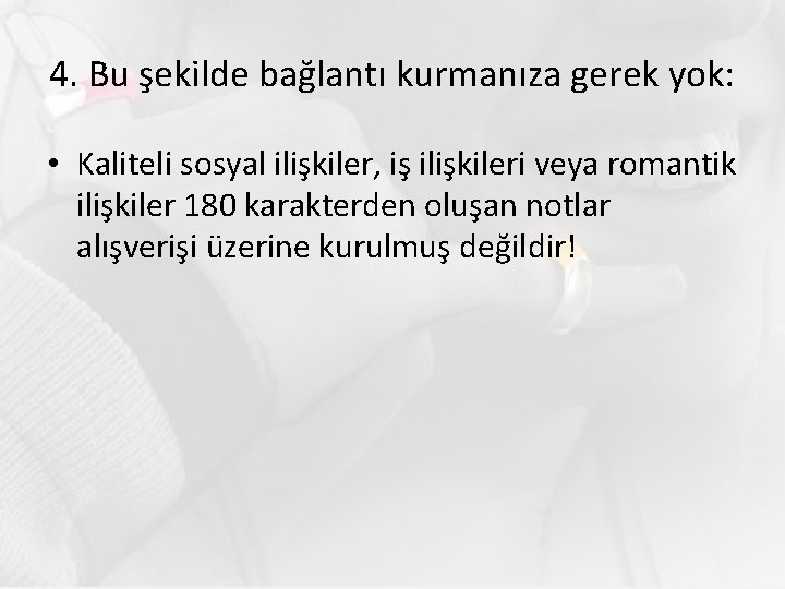 4. Bu şekilde bağlantı kurmanıza gerek yok: • Kaliteli sosyal ilişkiler, iş ilişkileri veya