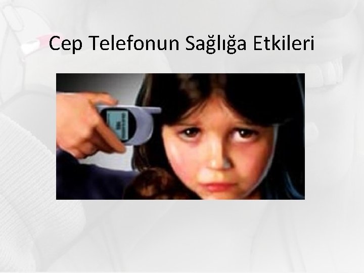 Cep Telefonun Sağlığa Etkileri 