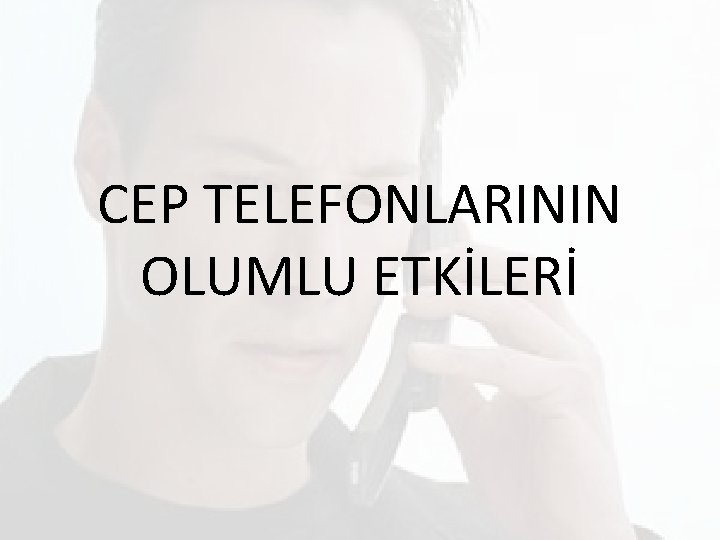 CEP TELEFONLARININ OLUMLU ETKİLERİ 