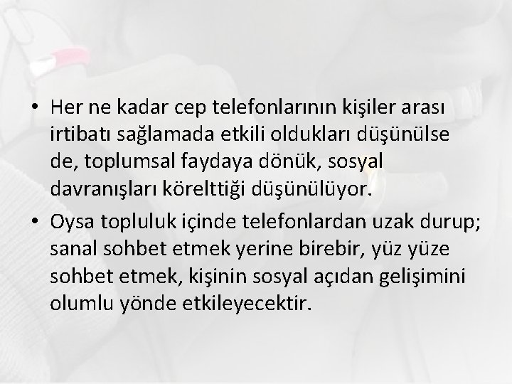  • Her ne kadar cep telefonlarının kişiler arası irtibatı sağlamada etkili oldukları düşünülse